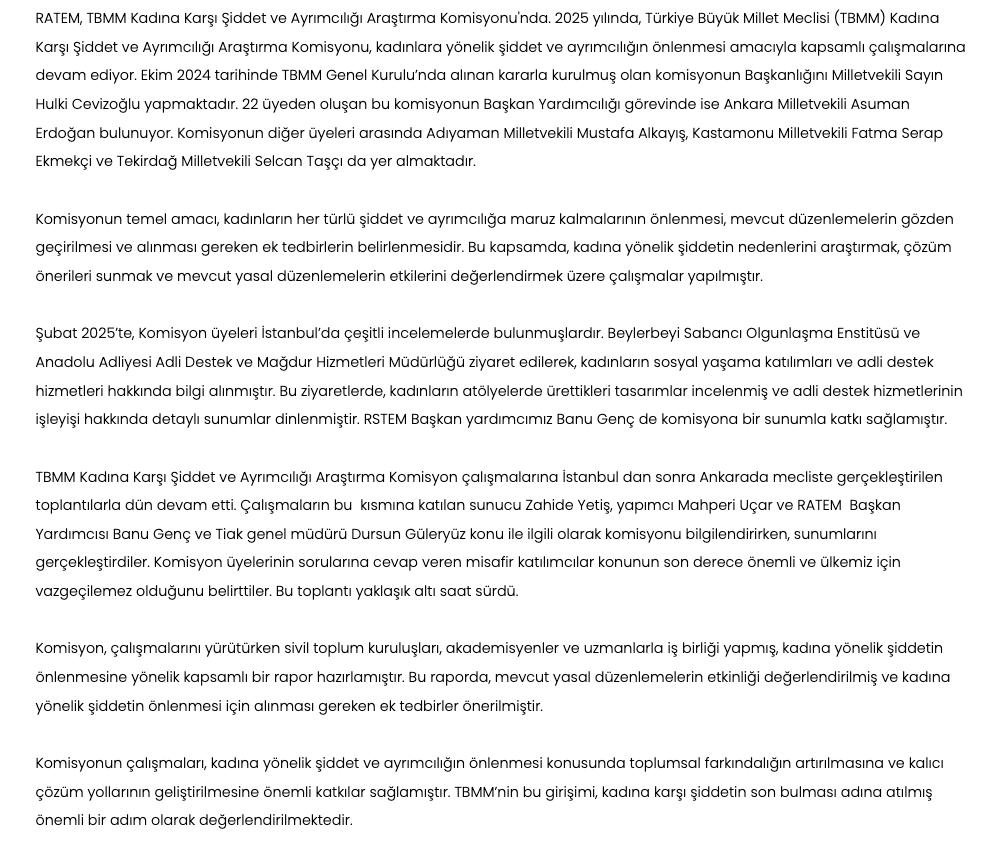 RATEM, TBMM Kadına Karşı Şiddet ve Ayrımcılığı Araştırma Komisyonu'nda.

2025 yılında, Türkiye Büyük Millet Meclisi (TBMM) Kadına Karşı Şiddet ve Ayrımcılığı Araştırma Komisyonu, kadınlara yönelik şiddet ve ayrımcılığın önlenmesi amacıyla kapsamlı çalışmalarına devam ediyor.