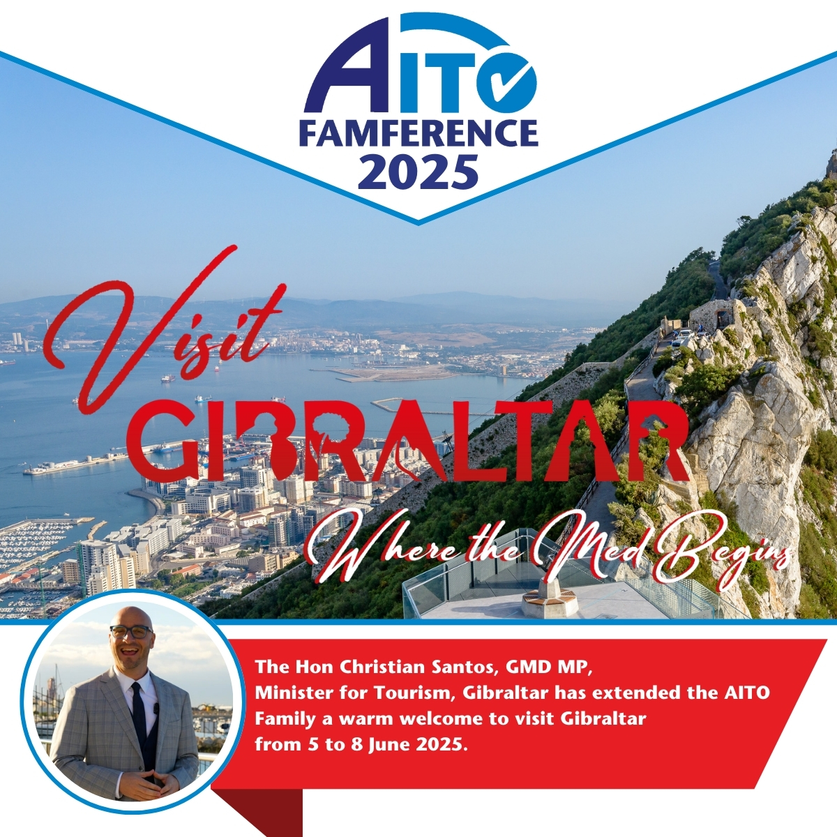 We are so excited to announce our fourth  Famference 2025 will be held in beautiful and sunny Gibraltar on the 5th and 8th of June! 

The Hon Christian Santos, GMD MP, Minister for Tourism, Gibraltar says "Gibraltar has been a proud member of the AITO Family for many years, and