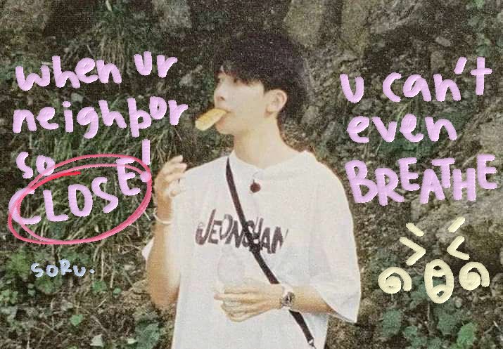 when your neighbor so close, you can't even breathe

jeonghan au