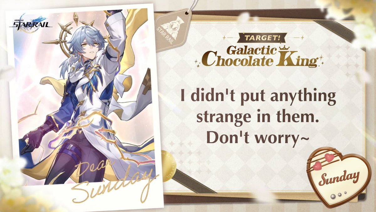 #TargetGalacticChocolateKing
I want to give a gift to #Sunday

[Words you want to say to character]

🔻 Click the link below to make chocolate and receive response! Event will be open until 2/18.
chocolate2025.hsr-event.com/en/share/

<a href="/honkaistarrail/">Honkai: Star Rail</a> #HonkaiStarRail