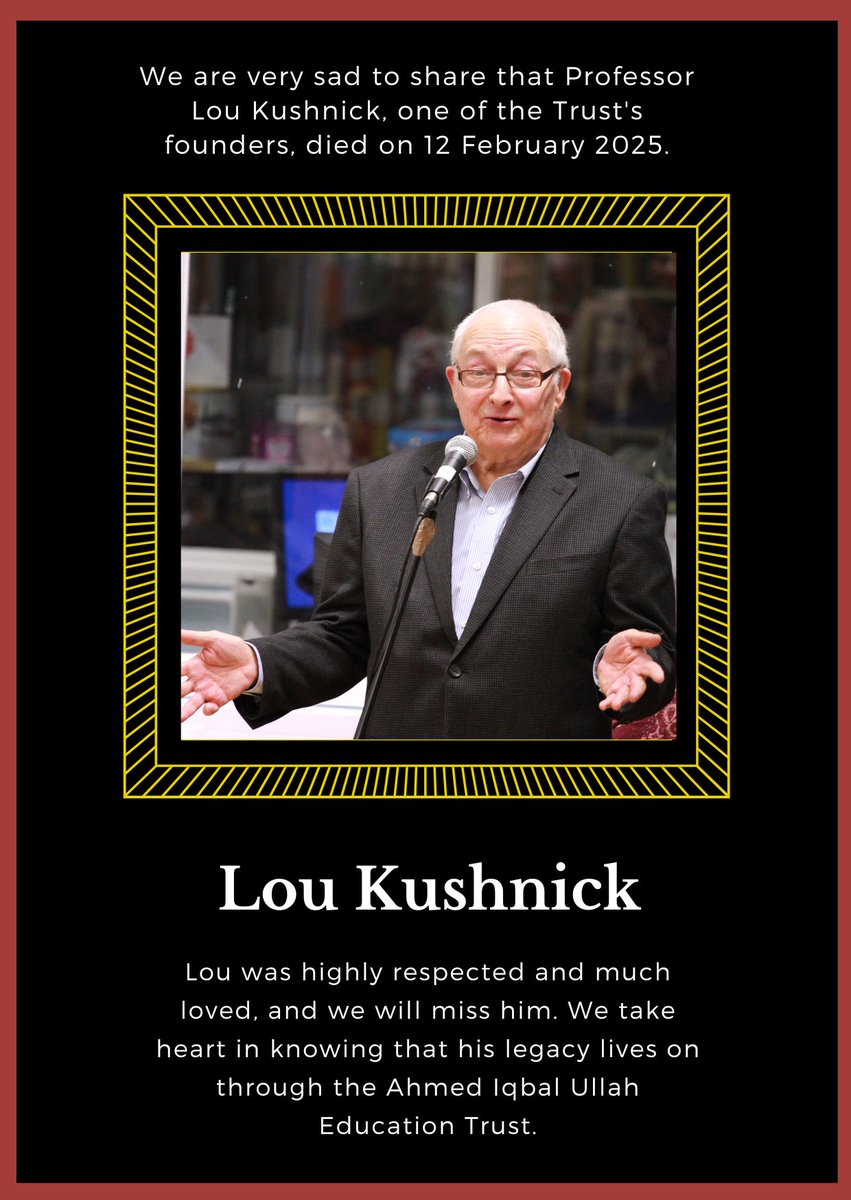 We are very sad to share that Professor Lou Kushnick, one of the Trust's founders, died on 12 February 2025.  Lou was highly respected and much loved, and we will miss him.  We take heart in knowing that his legacy lives on through the Ahmed Iqbal Ullah Education Trust.