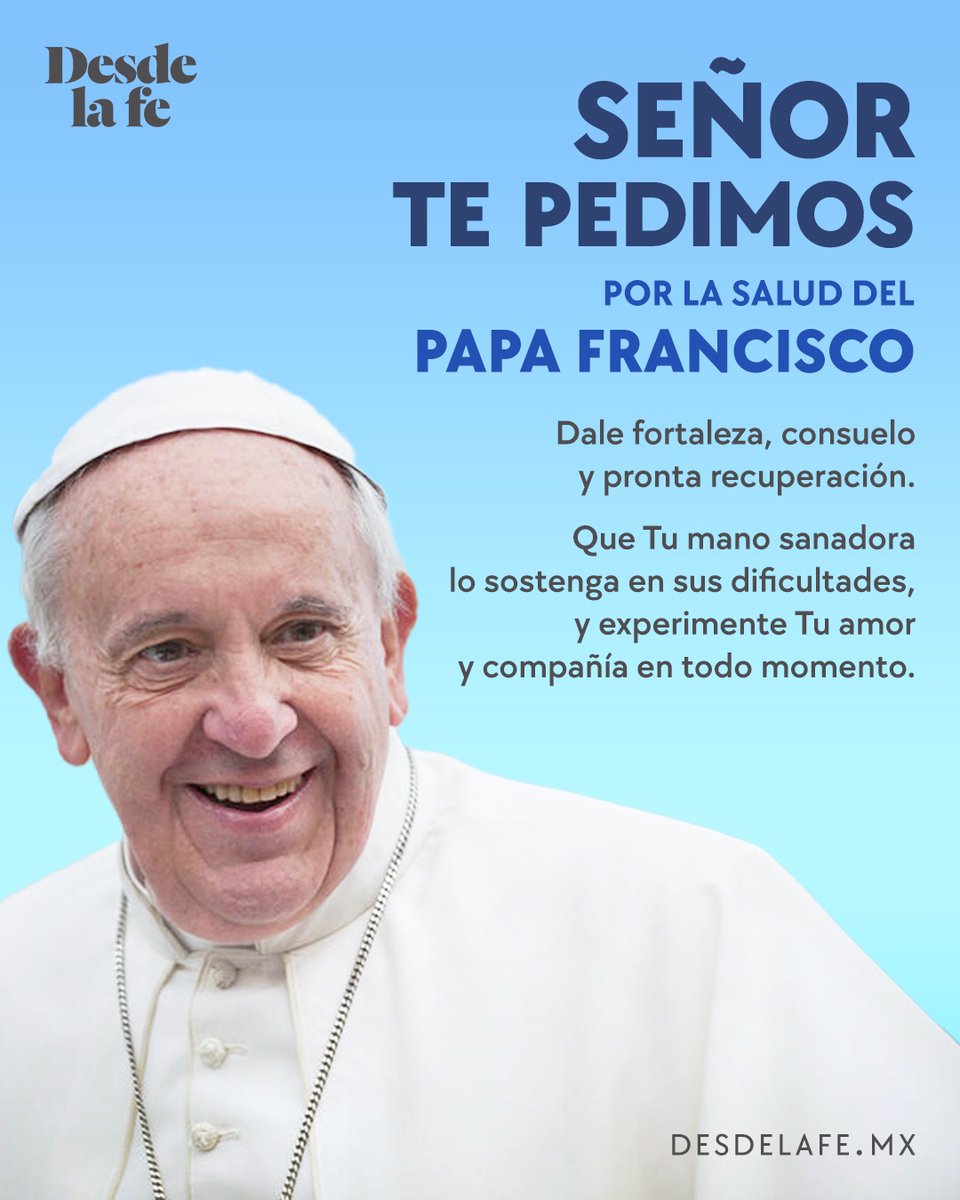 DesdeLaFeMx's tweet photo. El amor a la Iglesia comienza orando por quien la guía. ¡Recemos por la salud del Papa Francisco! 🙏 https://t.co/CafCenCbi6