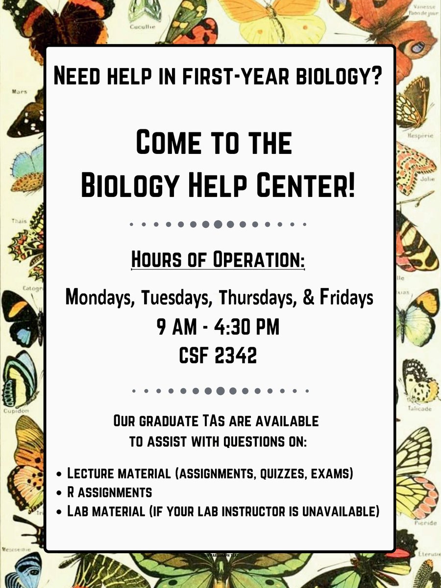UPDATED: Biology’s Help Center is located in the Cater Andrew’s room (CSF 2342). For help with all lecture and laboratory material: Hours: Monday, Tuesday, Thursday &amp; Friday, 9am-4:30pm.  (Please note: The Help Centre is closed on Wednesdays)