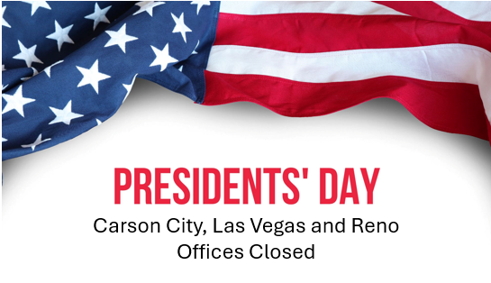 The Department's offices in Carson City, Las Vegas and Reno will be closed Monday, February 17, 2025 in observance of President's Day.