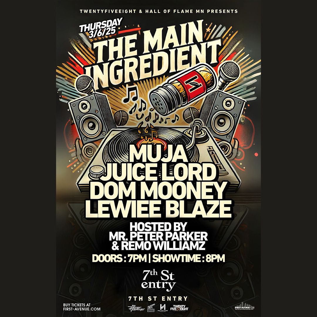 First Avenue (@firstavenue) on Twitter photo Just Announced: TwentyFiveEight and Hall of Flame MN present “The Main Ingredient” ft. Muja, Juice Lord (<a href="/PoetryIsReality/">Midwest Young</a>), @domonearthh, <a href="/LewieeBlaze/">Lewiee Blaze</a>, hosted by <a href="/MRPETERPARKER/">Mr 🅿️eter 🅿️arker</a> and Remo Williamz in the 7th St Entry on March 6.
On sale now → firstavenue.me/4aXPWRl Just Announced: TwentyFiveEight and Hall of Flame MN present “The Main Ingredient” ft. Muja, Juice Lord (<a href="/PoetryIsReality/">Midwest Young</a>), @domonearthh, <a href="/LewieeBlaze/">Lewiee Blaze</a>, hosted by <a href="/MRPETERPARKER/">Mr 🅿️eter 🅿️arker</a> and Remo Williamz in the 7th St Entry on March 6.
On sale now → firstavenue.me/4aXPWRl