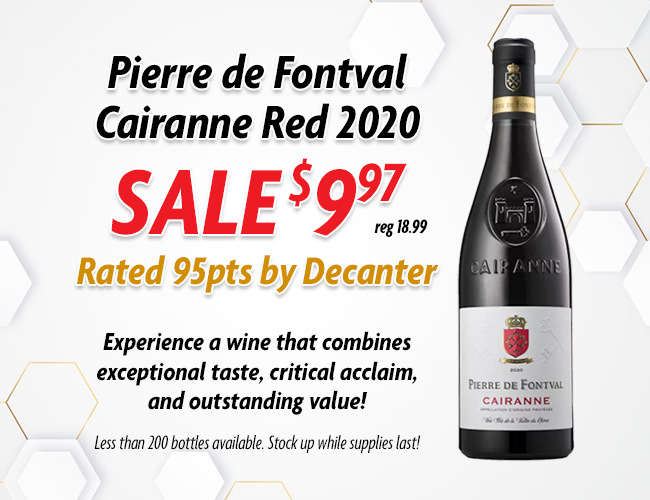 Pierre de Fontval Cairanne Red 2020
💥 SALE $9.97 (reg 18.99)
BUY NOW👉InternetWines.com

(Offer valid while supplies last. Price is subject to change without notice.)