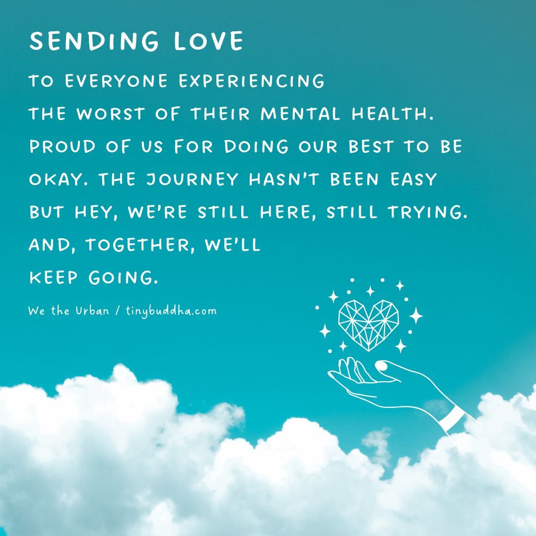 tinybuddha's tweet photo. "Sending love to everyone experiencing the worst of their mental health. Proud of us for doing our best to be okay. The journey hasn’t been easy but hey, we’re still here, still trying. And, together we’ll keep going." @wetheurban https://t.co/uCO2buQ9nU