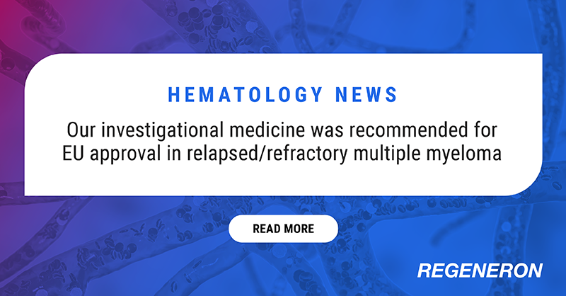 Regeneron's tweet photo. The CHMP recommended EU approval of our investigational medicine to treat adults with relapsed/refractory multiple myeloma after at least three prior therapies.