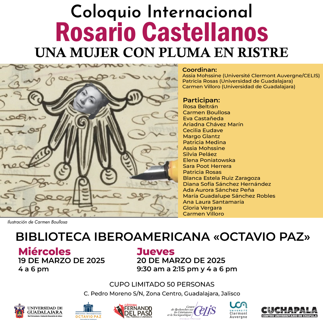 Coloquio Internacional Rosario Castellanos: Una mujer con pluma en ristre
Miércoles 19 de marzo de 2025
De 4 a 6 pm
Jueves 20 de marzo de 2025
De 9:30 am a 2:15 pm y de 4 a 6 pm
Reserva tu lugar en bib.ibero@udg.mx
Cupo limitado a 50 personas.