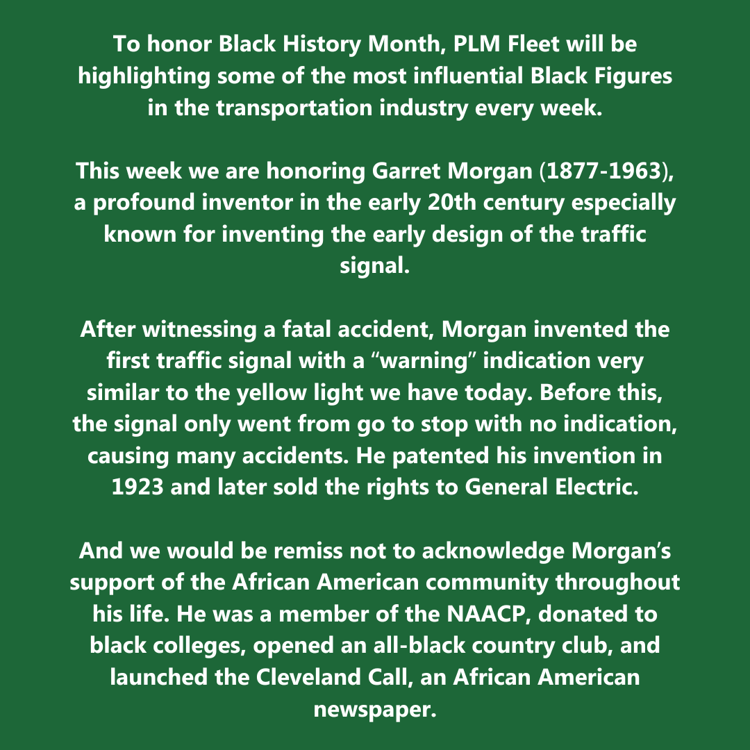 This month PLM is honored to celebrate Black History Month! We have been sharing some of the most influential black figures in the transportation industry throughout history. Today we are honoring Garret Morgan, a profound inventor in early 20th century. See below to read more!
