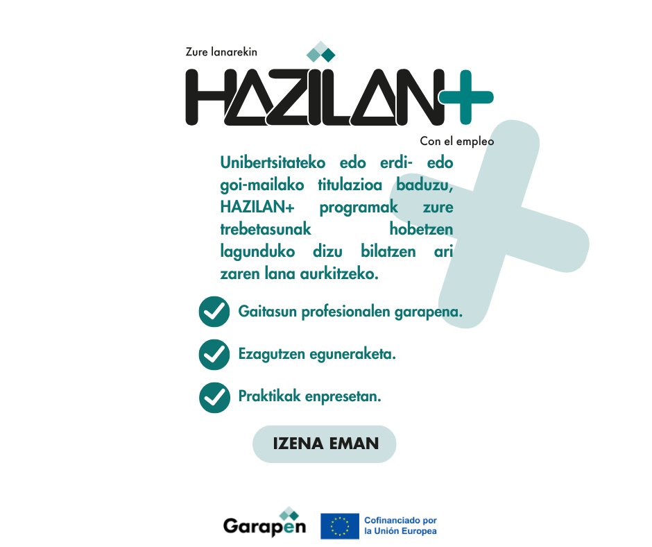 Lan bila zabiltza? Goi-mailako edo unibertsitateko titulua baduzu, HAZILAN+ek honako hauek eskaintzen
dizkizu:
🫱🏾‍🫲🏼Laguntza integrala eta pertsonalizatua
📝Trebetasun pertsonalak eta profesionalak garatzea
👨🏽‍💼Praktika errealak enpresan
Gehiago ezagutu hemen: hazilanplus.garapen.net