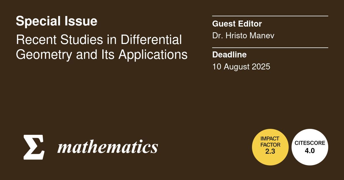 MathematicsMDPI's tweet image. 🎊 We have cooperated with Dr. Hristo Manev on the topic of &quot;Recent Studies in #Differential_Geometry and Its Applications&quot;. 6 articles have been published in this SI!
📅 Deadline: 10 August 2025 
🔗Submit here : buff.ly/3ApJViA 
@MDPIOpenAccess @ComSciMath_Mdpi