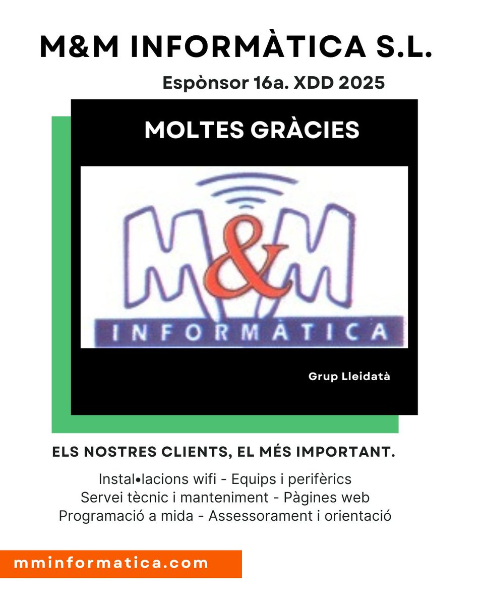 ESPÒNSOR #xdd2025
𝗠𝗼𝗹𝘁𝗲𝘀 𝗴𝗿à𝗰𝗶𝗲𝘀.
GRUP LLEIDATÀ M&amp;M INFORMÀTICA S.L.
📭 C/ Corregidor Escofet 69 
 25005 Lleida
☎️ 973 243 608
💻 mminformatica.com
📧 mminformatica@mminformatica.com
#ccealmatret #16XDD #XVIxdd #xallengedavidduaigües #xdduaigues #xddalmatret