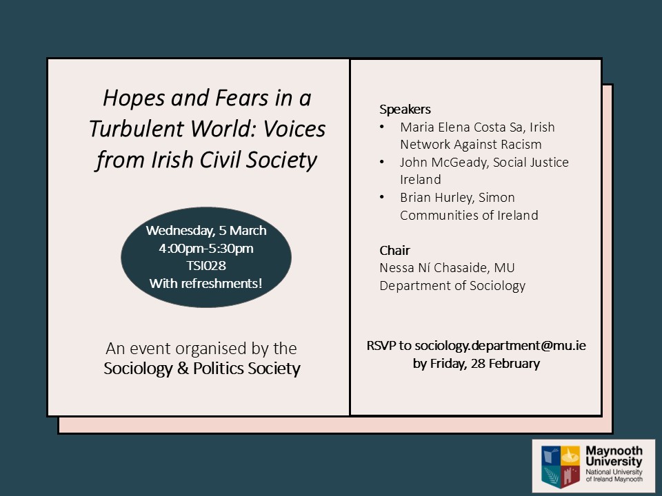 MU Politics (@mu__politics) on Twitter photo Join us for this public event on Wednesday, 5 March from 4:00pm-5.30pm in TSI028, on the theme of ‘Hopes and Fears in a Turbulent World: Voices from Irish Civil Society’. maynoothuniversity.ie/sociology/even… Join us for this public event on Wednesday, 5 March from 4:00pm-5.30pm in TSI028, on the theme of ‘Hopes and Fears in a Turbulent World: Voices from Irish Civil Society’. maynoothuniversity.ie/sociology/even…