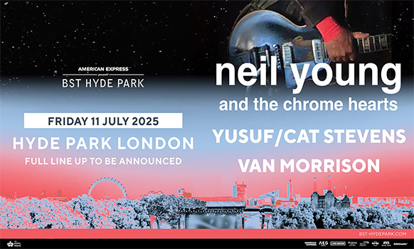American Express <a href="/BSTHydePark/">BST Hyde Park</a> announces a bill topped by a true musical legend, neil young and the chrome hearts. Headlining Hyde Park on Friday 11 July - They'll be joined <a href="/YusufCatStevens/">Yusuf / Cat Stevens</a>, <a href="/vanmorrison/">Van The Man</a> and many more to be announced - Official VIP and Premium Ticket Experiences
