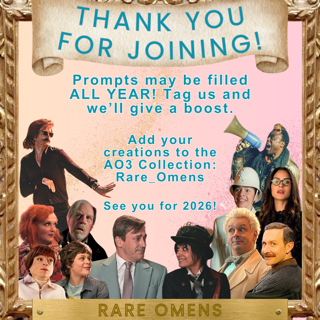 Whether you created for this #RareOmens or enjoyed what others made, THANK YOU for being part of year 5!

See you in 2026! Maybe we’ll know more about part 3? Who do you hope will surprise return?

It’s never too late for prompt fills! archive.transformativeworks.org/collections/Ra…

#goodomens