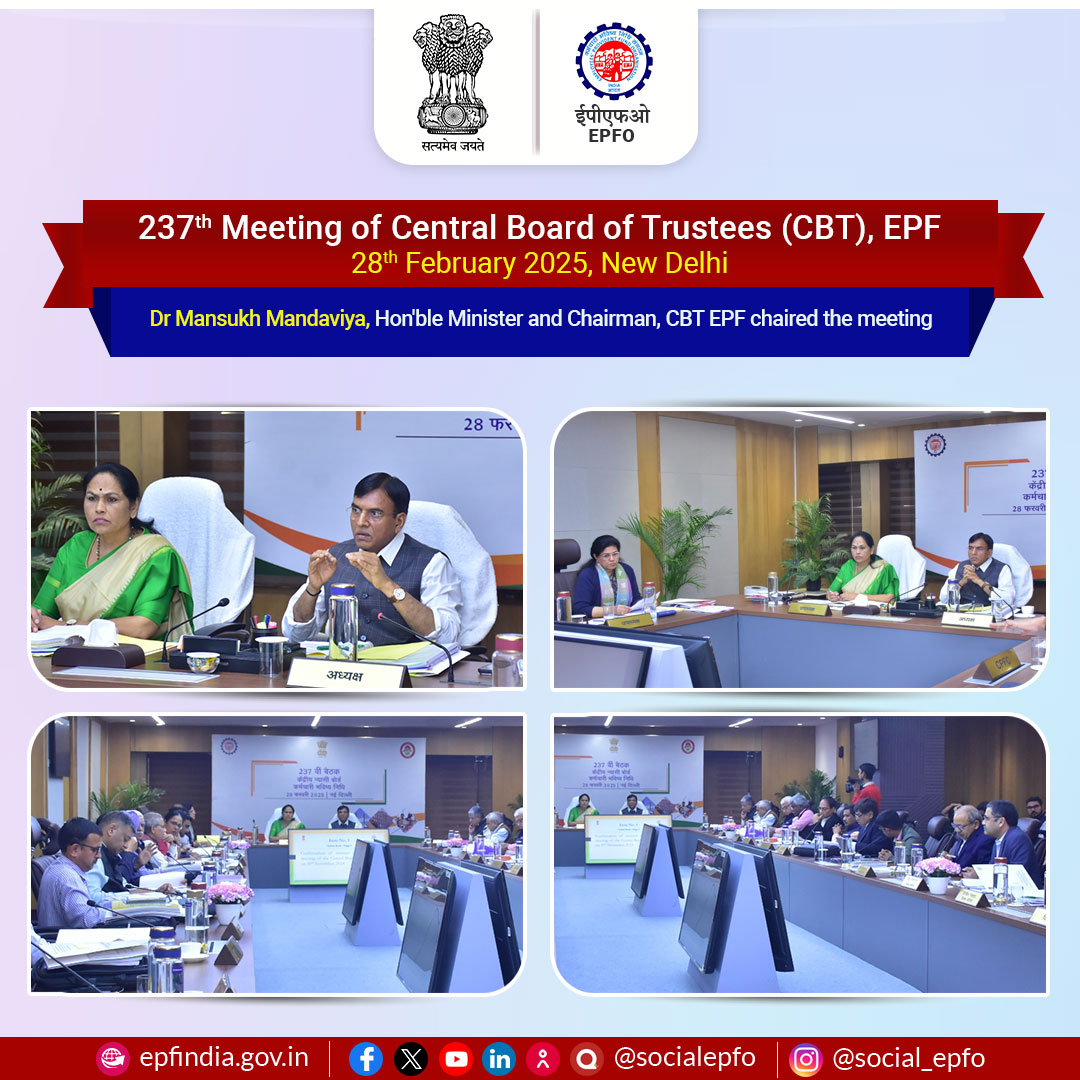 The 237th  Meeting of CBT, EPF was chaired by  Dr. Mansukh Mandaviya, Union Minister for Labour &amp; Employment and Youth Affairs &amp; Sports,  and Chairman CBT on February 28, 2025.  Sushri Shobha Karandlaje, Hon'ble Union Minister of State for Micro, Small and Medium Enterprises and