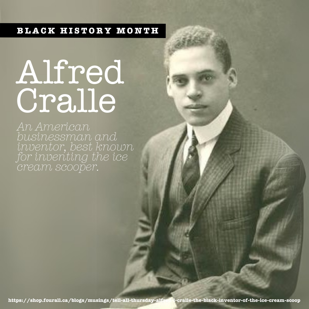 You can thank Alfred Cralle for every scoop of ice cream or sorbet you have enjoyed in your life. 

Mr. Cralle created the Ice Cream Mold and Disher, a one-handed device for scooping out ice cream and serving it in a cone. He was granted US Patent #576395 in 1897 for his inven...