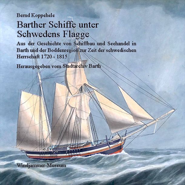 Neuerscheinung: Barther Schiffe unter Schwedens Flagge 
Herausgeber: Stadtarchiv Barth, Autor: Bernd Koppehele 
windjammer-museum.de/produkt/barthe…