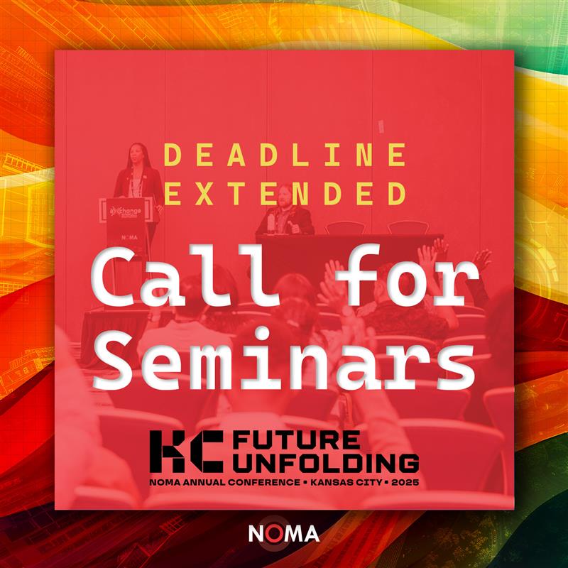 The NOMA Conference Call for Seminars deadline has been extended to March 7. Submit your session at submit.noma.net.

#NOMA25 #KCFutureUnfolding #NOMAeverywhere #achitecture