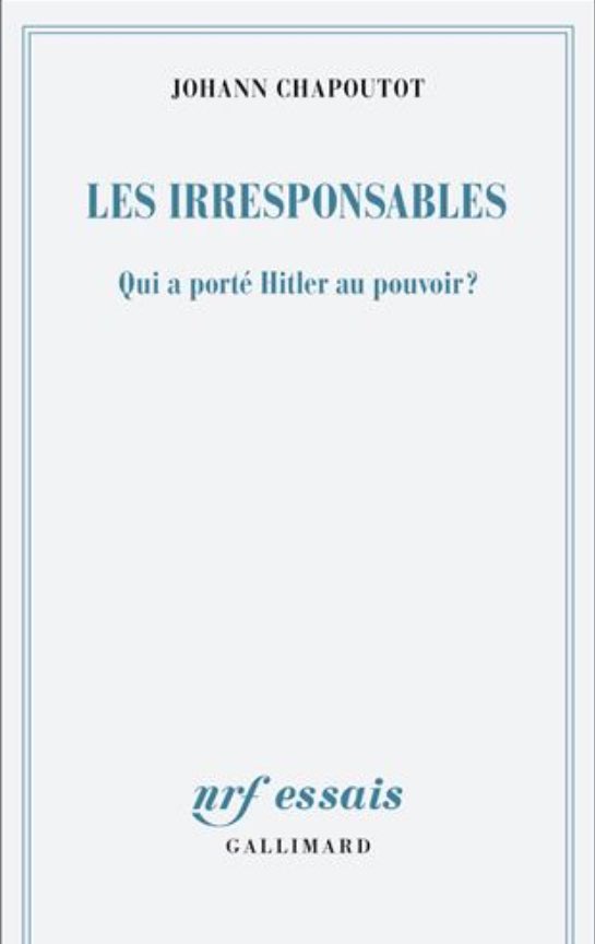Les Irresponsables. Qui a porté Hitler au pouvoir ? de Johann Chapoutot, est une lecture de salut public à l’heure où l’extrême droite est présentée sous un visage souriant dans les médias dominants. 

L’auteur rappelle que les nazis ont bénéficié de l’appui décisif du grand