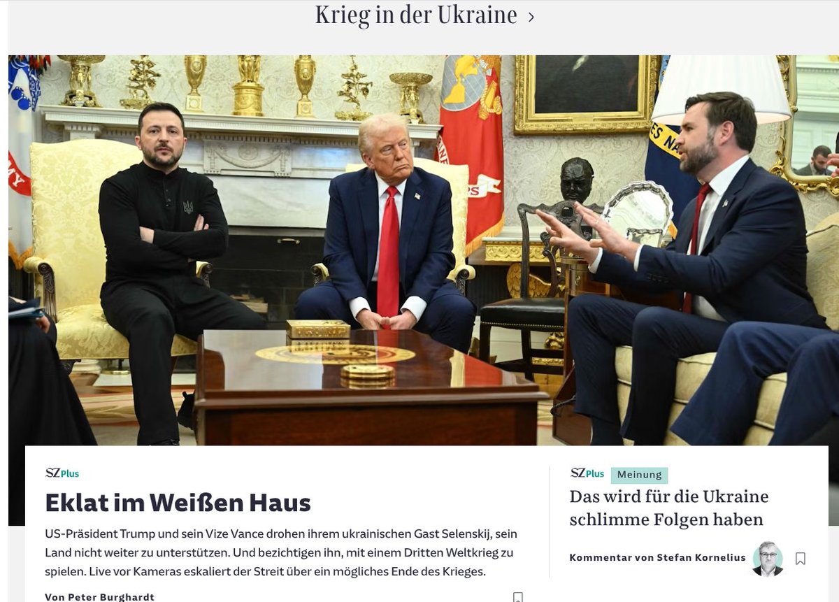 The Süddeutsche calls it a "scandal in the White House." That scandal, it says, is Trump threatening Zelenskyy with stopping US support and accusing him of starting World War III. Remember that Trump *always* projects. He is starting World War III with the US on the wrong side.