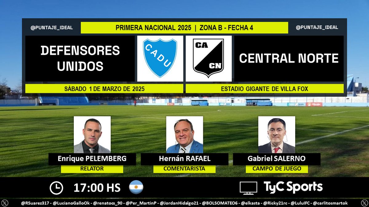 Puntaje Ideal (@puntaje_ideal) on Twitter photo β½ #PrimeraNacional π¦π· | #DefensoresUnidos vs. #CentralNorte
ποΈ Relator: <a href="/epelemberg/">Enrique Pelemberg</a>
ποΈ Comentarista: HernΓ‘n Rafael
ποΈ Campo de juego: <a href="/salernogabi/">Gabriel Salerno</a>
πΊ <a href="/TyCSports/">TyC Sports</a> π¦π·
π»π² <a href="/TyCSportsPlay/">TyC Sports Play</a> π¦π·
π€³π» #NacionalEnTyCSports
Dale RT π β½ #PrimeraNacional π¦π· | #DefensoresUnidos vs. #CentralNorte
ποΈ Relator: <a href="/epelemberg/">Enrique Pelemberg</a>
ποΈ Comentarista: HernΓ‘n Rafael
ποΈ Campo de juego: <a href="/salernogabi/">Gabriel Salerno</a>
πΊ <a href="/TyCSports/">TyC Sports</a> π¦π·
π»π² <a href="/TyCSportsPlay/">TyC Sports Play</a> π¦π·
π€³π» #NacionalEnTyCSports
Dale RT π