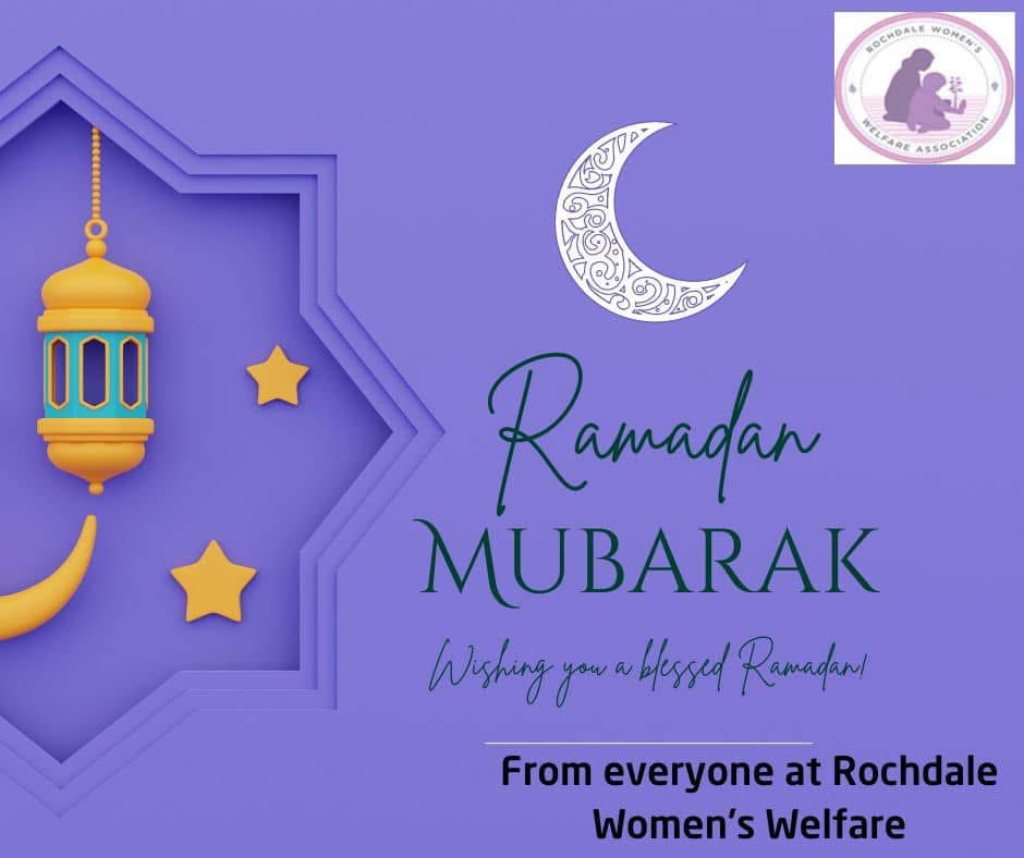Rochdale Women’s Welfare Association wishes all the Muslim women who attend our centre, the local Muslim community &amp; Muslims around the world peace &amp; blessings during this Holy Month of Ramadan.

May Allah bless you &amp; your family. Wishing you a blessed Ramadan Mubarak.