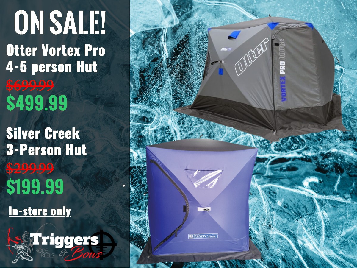 Huge sale on ice fishing huts this weekend!  In-store sales only.