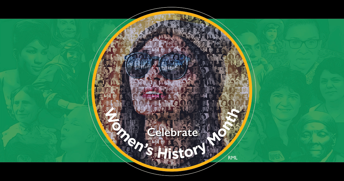 March is Women’s History Month. This year’s national theme is “Moving Forward Together! Women Educating &amp; Inspiring Generations.” This month, honor women’s contributions to our community and American history!