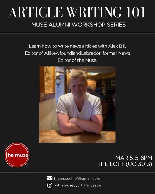 Join us for the first in a series of Alumni Workshops!

If you want to write articles for the Muse but don't know how to get started, this is the event for you!

This Wednesday at 5pm at the Loft, MUN University Center (UC-3013).

Free and open to all!