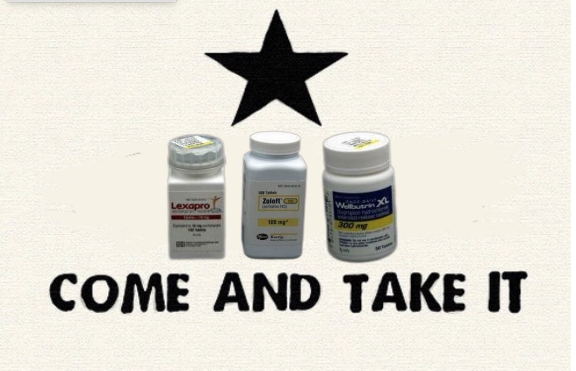 Y’all don’t want to know me off my SSRIs