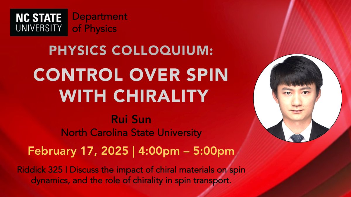 Don’t miss out on the colloquium today from 4-5pm in Riddick 325!!  Dr. Rui Sun from the North Carolina State University will discuss "Control Over Spin with Chirality”. | More info:
physics.sciences.ncsu.edu/event/physics-…