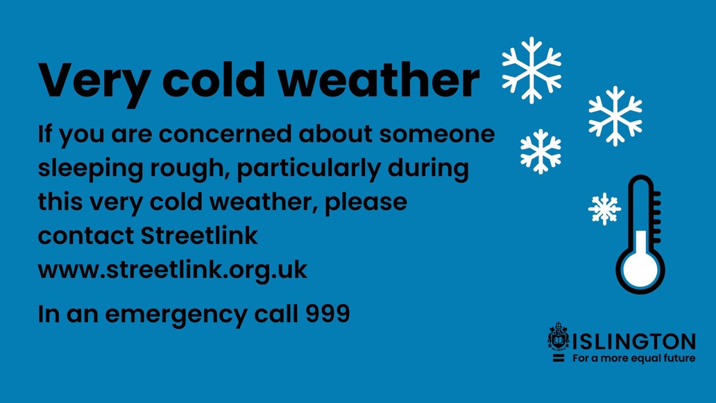 Very cold weather is expected tonight. Staff from the council and partner organisations will be out offering emergency accommodation to people sleeping rough.  

If you are concerned about someone, please contact StreetLink at the link below.

In an emergency, call 999