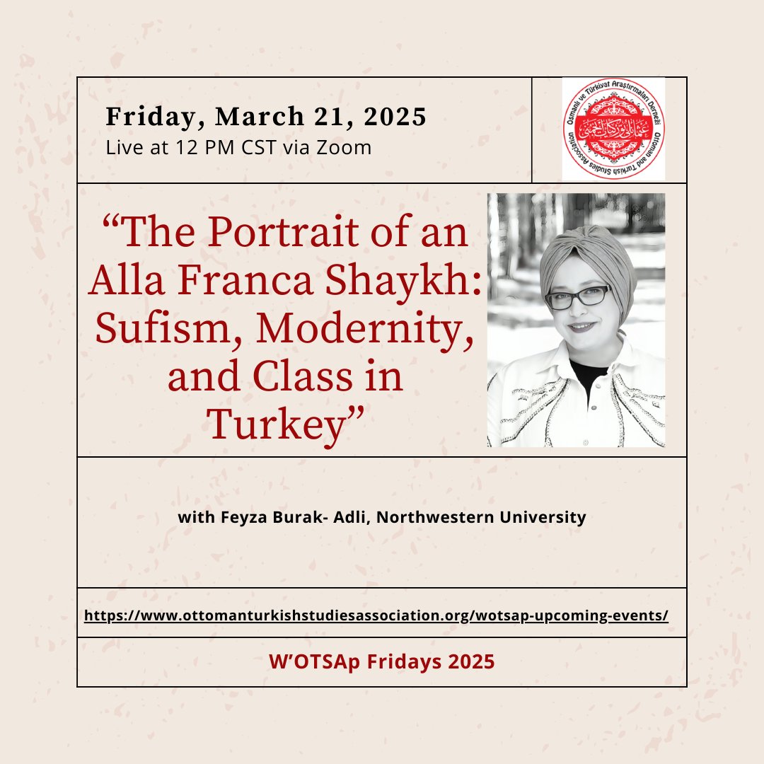 Join OTSA and Feyza Burak- Adli, Northwestern University, on Friday March 21, 2025, for WOTSAp Friday “The Portrait of an Alla Franca Shaykh: Sufism, Modernity, and Class in Turkey”. To register, please visit northwestern.zoom.us/meeting/regist…