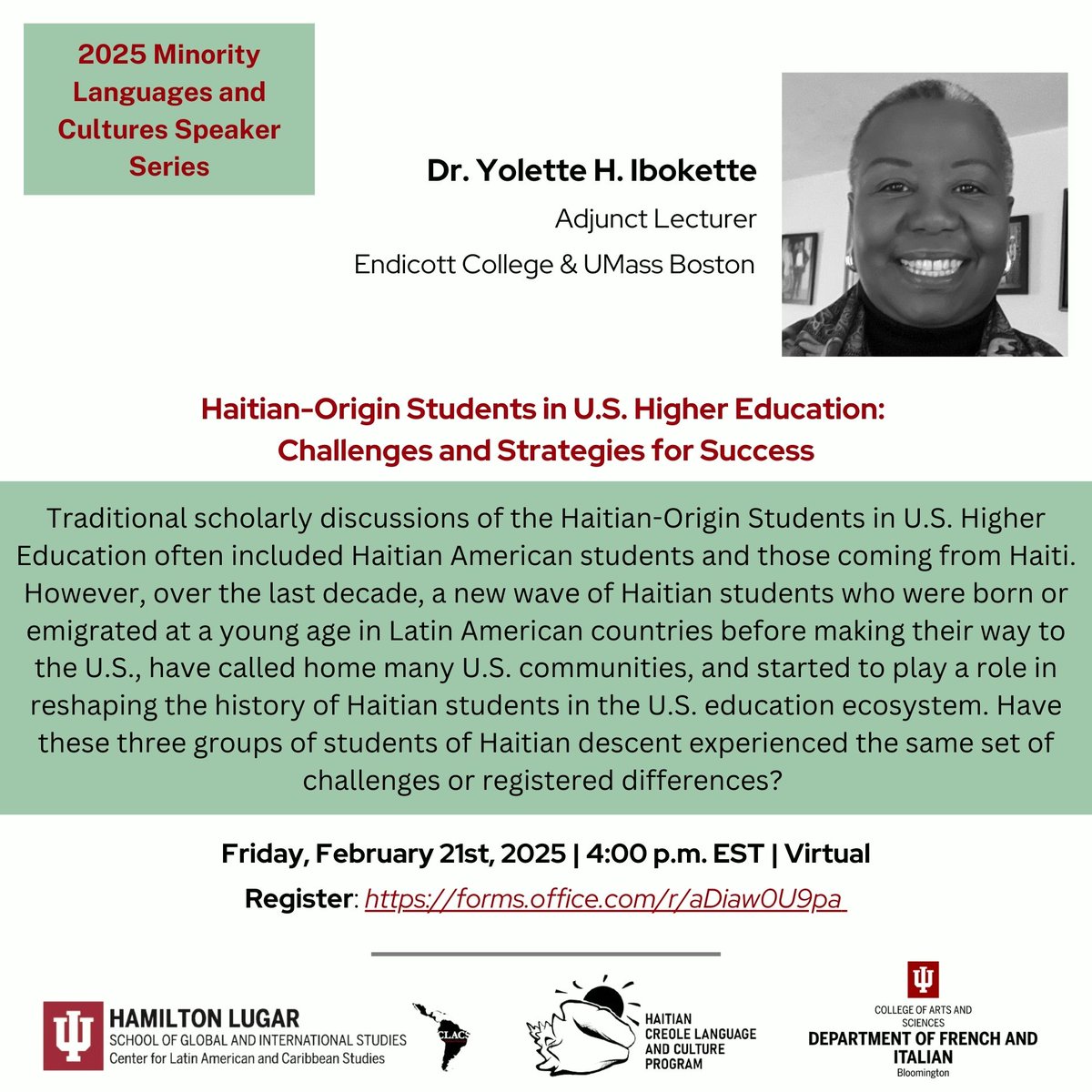 Upcoming lecture w/ <a href="/EndicottCollege/">Endicott College</a> &amp; <a href="/UMassBoston/">UMass Boston</a>'s Adjunct Lecturer Dr. Yolette Ibokette on the experiences of Haitian-Origin Students in U.S. Higher Education.

📅 Friday, Feb. 21 at 4pm EST
🔗 Register: shorturl.at/5LkfC

Event by <a href="/HaitianProgram/">Haitian Creole Language & Culture Program</a>, <a href="/IUCLACS/">IU Center for Latin American and Caribbean Studies</a> &amp; <a href="/IU_FRIT/">IU Department of French and Italian</a>.