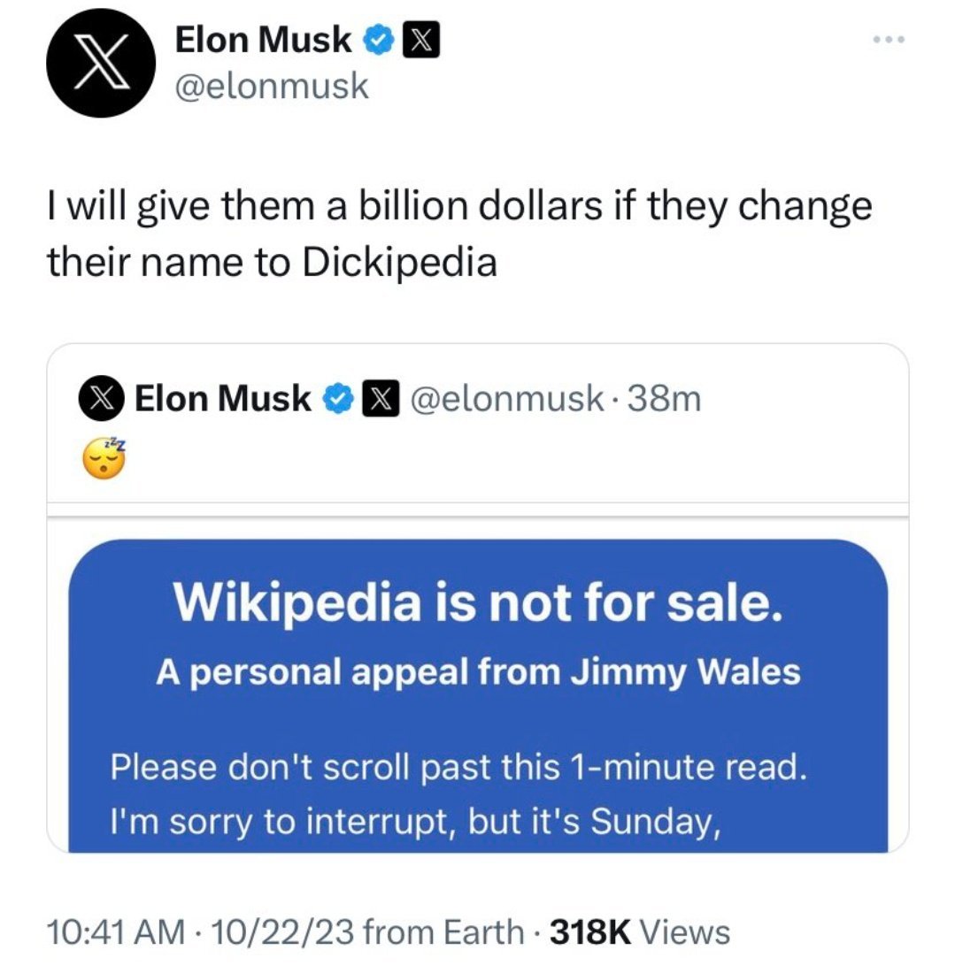 <a href="/piet_dev/">piet</a> <a href="/elonmusk/">Elon Musk</a> Now they have a once in a lifetime chance:
Change the name to Dickipedia and get one billion dollars from <a href="/elonmusk/">Elon Musk</a>