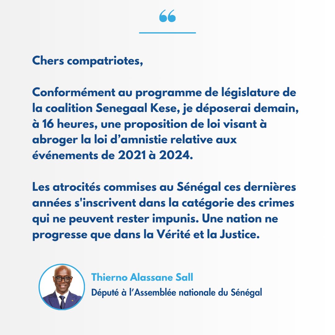 TasOfficiel's tweet image. Chers compatriotes,

Conformément au programme de législature de la coalition Senegaal Kese, je déposerai demain, à 16 heures, une proposition de loi visant à abroger la loi d’amnistie relative aux événements de 2021 à 2024.

Les atrocités commises au Sénégal ces dernières années