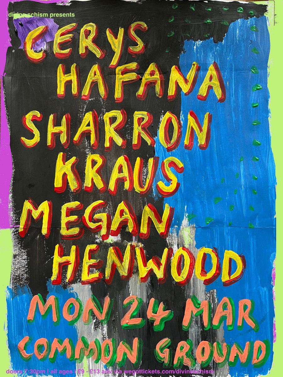 new art/line-up for march
CERYS HAFANA
SHARRON KRAUS
MEGAN HENWOOD
mon 24th march 
common ground
wegottickets.com/divineschism