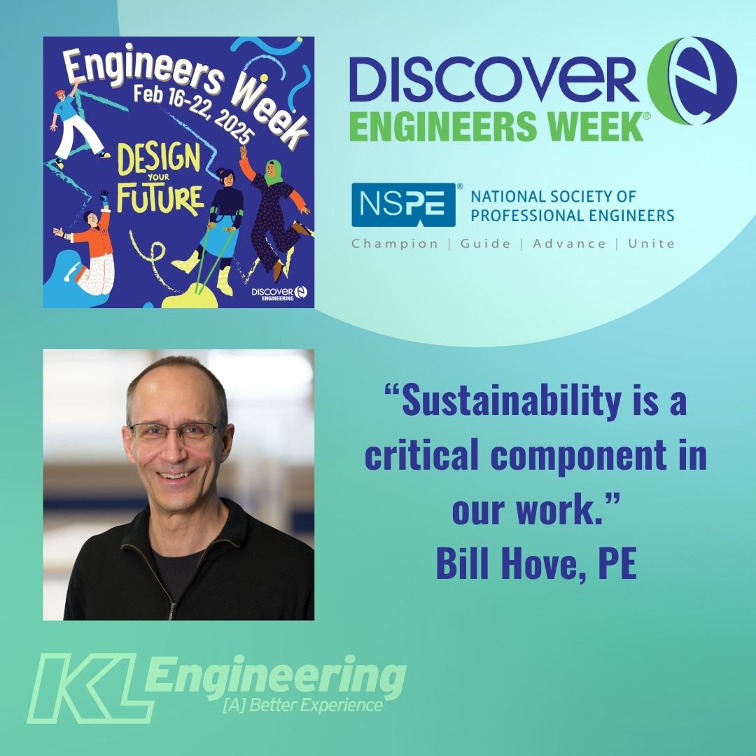 KL’s Bill Hove joined us a year ago, bringing  30 years of structural engineering experience, and degrees from both UW-Madison and UW-Platteville. When asked how he considers the future in his work, Bill said, “Sustainability is a critical component in our work.  We include items