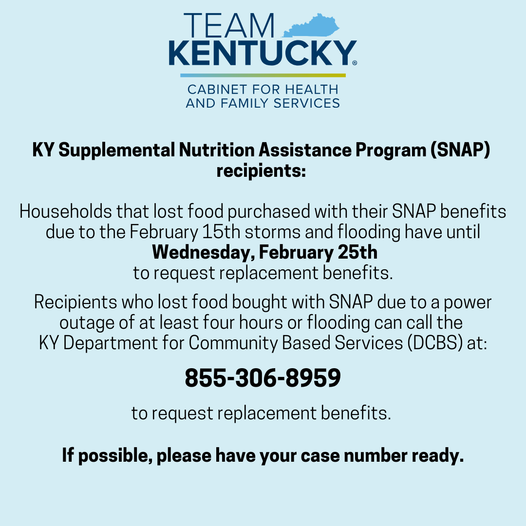 KY SNAP recipients: Households that lost food purchased with their SNAP benefits due to the 2/15/25 storms and flooding have until 2/25/25 to request replacement benefits. For more details, call DCBS at 855-306-8959. If possible, please have your case number ready. #TeamKentucky