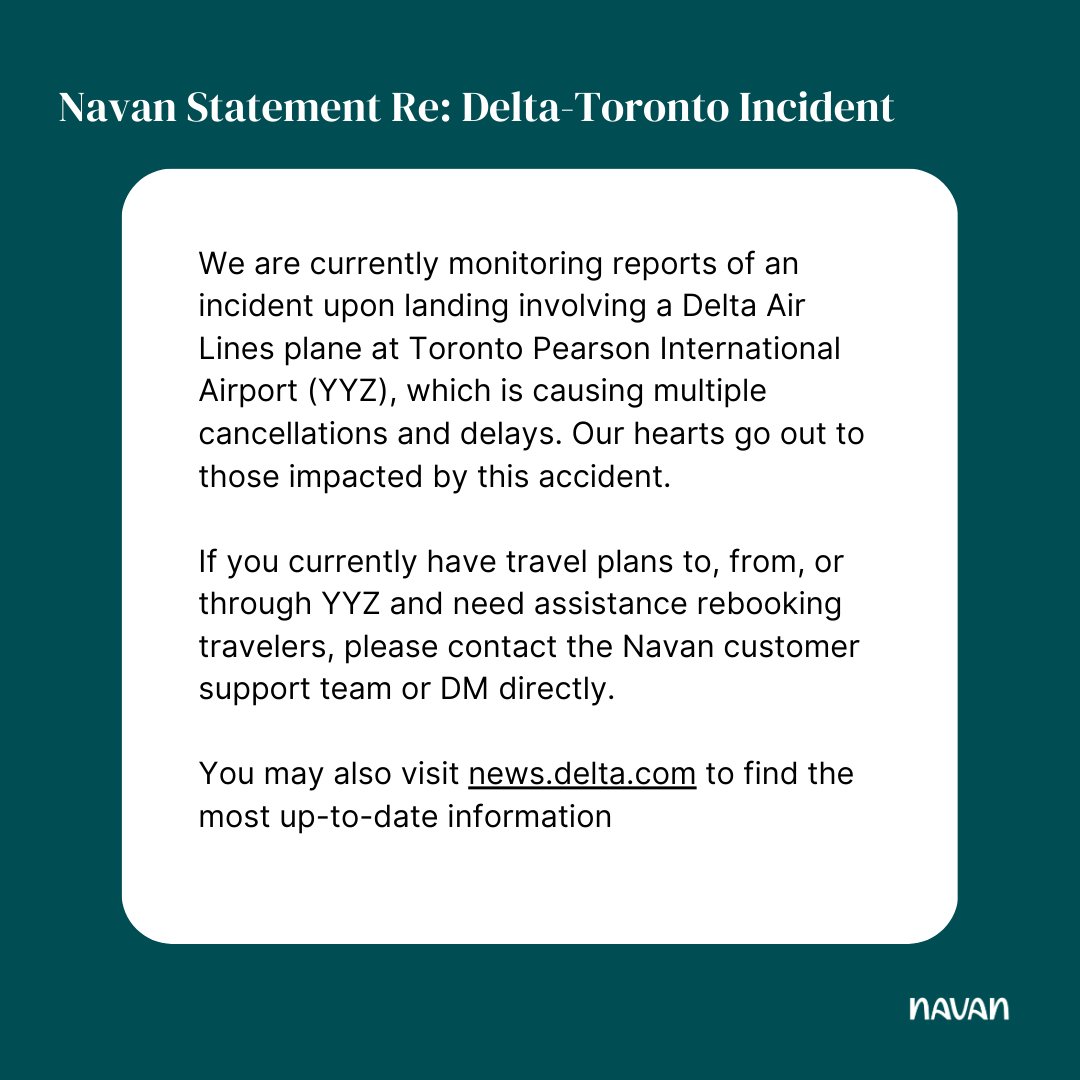 We're monitoring reports of an incident involving a Delta plane at Toronto Pearson Airport (YYZ), causing cancellations and delays. Our hearts go out to those impacted by this accident.

For disrupted travel plans to YYZ, please contact the <a href="/Navan/">Navan</a> customer support or DM directly.