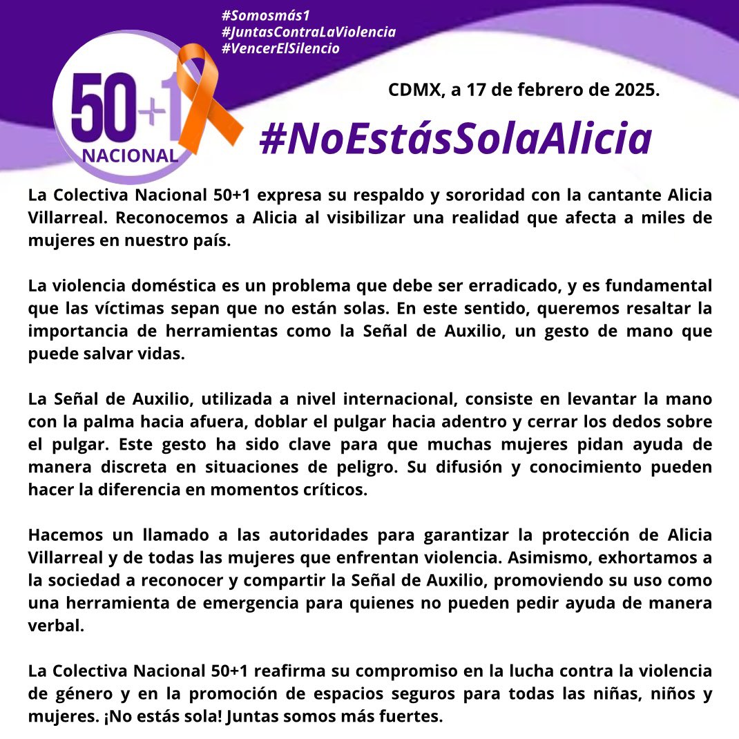CentralColectiv's tweet photo. #NoEstásSolaAlicia La Colectiva Nacional 50+1 expresa su respaldo y sororidad con la cantante #AliciaVillarreal. Reconocemos a @LaVillarrealMx al visibilizar una realidad que afecta a miles de mujeres en nuestro país.

La violencia doméstica es un problema que debe ser erradicado, y es fundamental que las víctimas sepan que no están solas. En este sentido, queremos resaltar la importancia de herramientas como la Señal de Auxilio, un gesto de mano que puede salvar vidas.

La Señal de Auxilio, utilizada a nivel internacional, consiste en levantar la mano con la palma hacia afuera, doblar el pulgar hacia adentro y cerrar los dedos sobre el pulgar. Este gesto ha sido clave para que muchas mujeres pidan ayuda de manera discreta en situaciones de peligro. Su difusión y conocimiento pueden hacer la diferencia en momentos críticos.

Hacemos un llamado a las autoridades para garantizar la protección de Alicia Villarreal y de todas las mujeres que enfrentan violencia. Asimismo, exhortamos a la sociedad a reconocer y compartir la Señal de Auxilio, promoviendo su uso como una herramienta de emergencia para quienes no pueden pedir ayuda de manera verbal.

La Colectiva Nacional 50+1 reafirma su compromiso en la lucha contra la violencia de género y en la promoción de espacios seguros para todas las niñas, niños y mujeres. ¡No estás sola!.
#Somos50más1
#JuntasContraLaViolencia
@mujeresgobmx 
@ClauCorichi 
@CitlaHM 
@50mas1nl