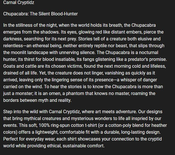 new shirt designed by the wonderful <a href="/ADBagelBytes/">Bagel's Bytes - COMMS BY INQUIRY</a>
our Chupacabra: The Silent Blood-Hunter carnal-cryptidz.printify.me/product/180739…