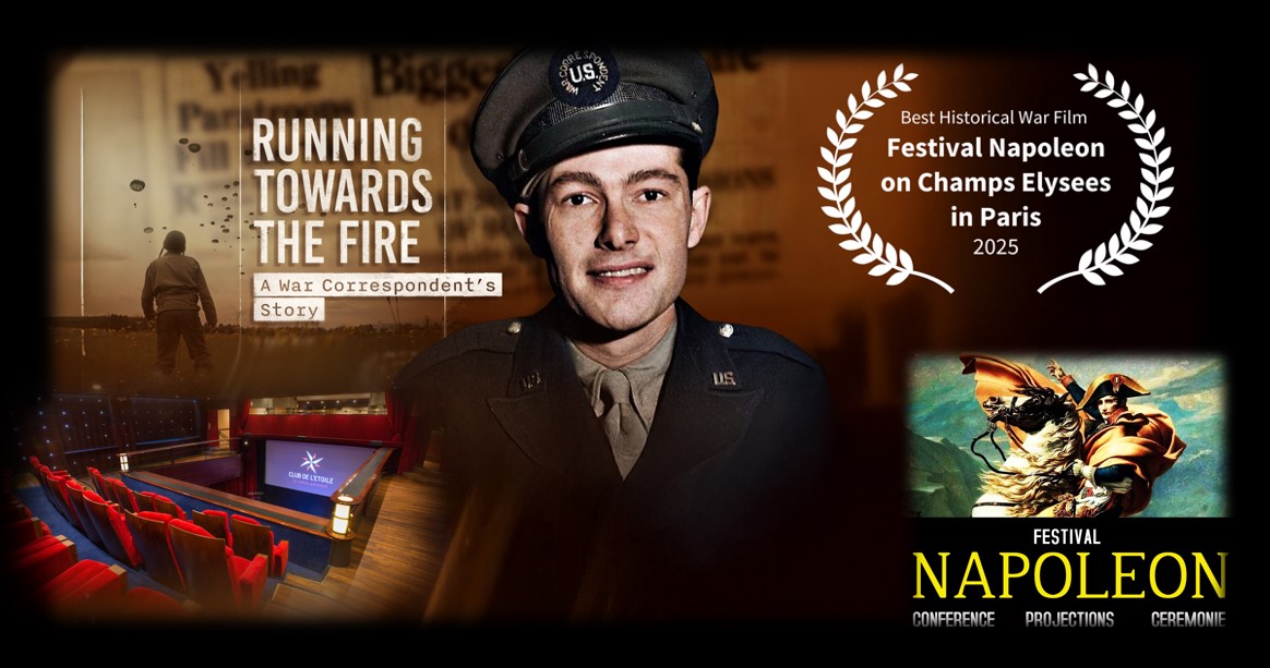 We are thrilled to learn our film "Running Towards the Fire- A War Correspondent's Story" has been awarded "Best Historical War Film" honors at the Festival Napoleon on Champs Elysees in Paris.