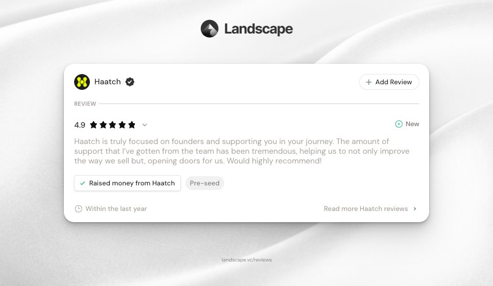 Recent review for <a href="/Haatch/">Haatch</a> 🗣️

Haatch isn’t just writing checks—they’re actively opening doors and helping founders sharpen their sales game.

Support founders by leaving helpful reviews at landscape.vc/reviews/latest to help navigate through vc fundraising. 🤝