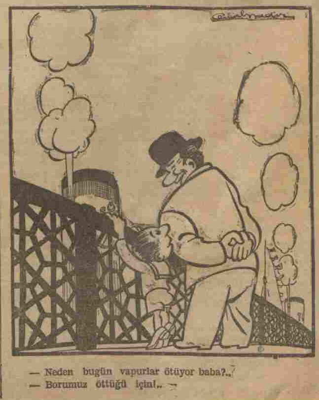 Denizcilik ve Kabotaj Bayramı hakkında 1941 yılından bir karikatür:

"- Neden bugün vapurlar ötüyor baba?..."
- Borumuz öttüğü için!..."

Cemal Nadir
Akşam, 1 Temmuz 1941