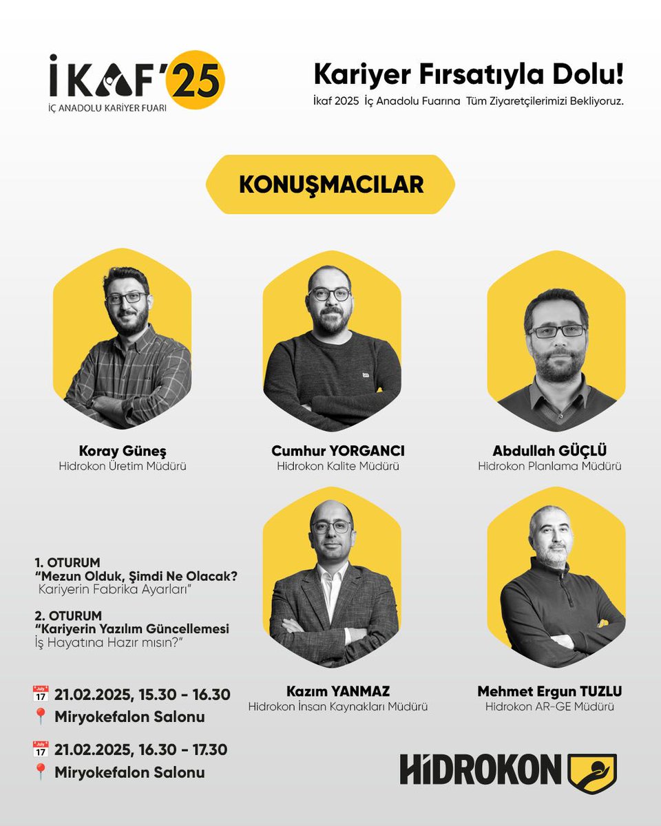 Kariyer fırsatları ile dolu İKAF 2025 İç Anadolu Fuarı'na tüm ziyaretçilerimizi bekliyoruz.
🗓️ 20- 21 Şubat
📍Selçuklu Kongre Merkezi / Konya
1. Oturum
"Mezun Olduk, Şimdi Ne olacak?" - Kariyerin Fabrika Ayarları
2. Oturum
"Kariyerin Yazılım Güncellemesi" - İş Hayatına Hazır
