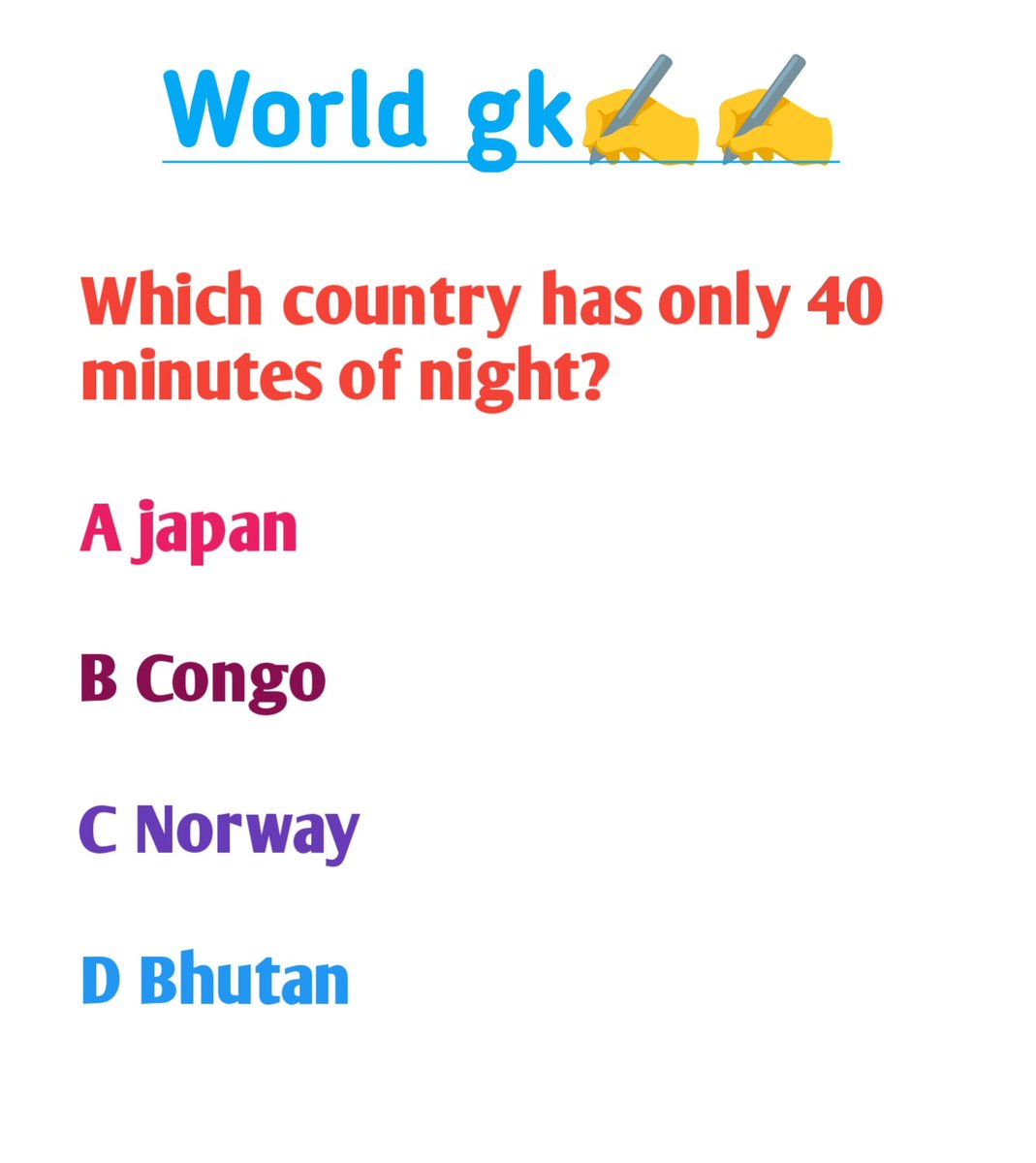 किस देश में रात केवल 40 मिनट की होती है?
 A जापान 
B कांगो 
C नॉर्वे 
D भूटान
(Which country has only 40 minutes of night?
A. Japan
B. Congo 
 C. Norway
D. Bhutan