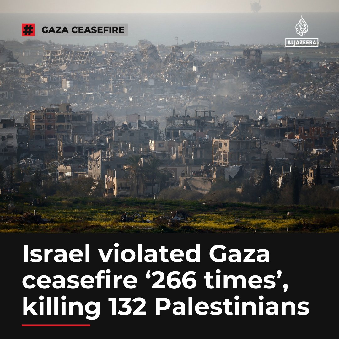Israel has violated the ceasefire in Gaza 266 times since it came into effect on January 19, killing at least 132 people, Palestinian security sources have told Al Jazeera.

🔴 LIVE updates: aje.io/dh48s1